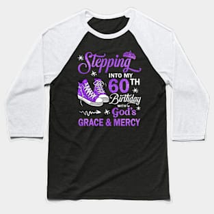 Stepping Into My 60th Birthday With God's Grace & Mercy Bday Baseball T-Shirt